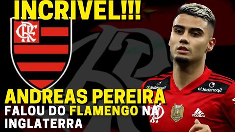 INCRÍVEL! ANDREAS PEREIRA FALA SOBRE O FLAMENGO NA INGLATERRA