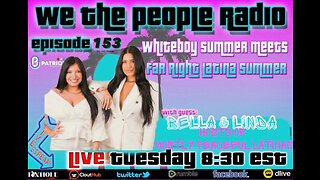 We The People Radio LIVE 5/2/2023 with Bella & Linda, The Mostly Peaceful Latinas.