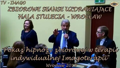 ZBIOROWY SEANS UZDRAWIAJĄCY -WYKŁAD I POKAZ ESTRADOWEJ HIPNOZY -TERAPIA INDYWIDUALNA 2019 ©TV IMAGO