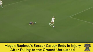Megan Rapinoe's Soccer Career Ends in Injury After Falling to the Ground Untouched