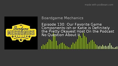 Episode 130: Our Favorite Game Components-ish or Katie is Definitely the Pretty Okayest Host