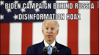 Biden Campaign Behind Russia Disinfo Hoax