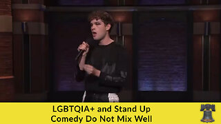 LGBTQIA+ and Stand Up Comedy Do Not Mix Well