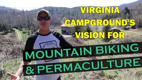 These 2nd Gen Campground Owners Have an Amazing VISION for a MOUNTAIN BIKING & PERMACULTURE Hub