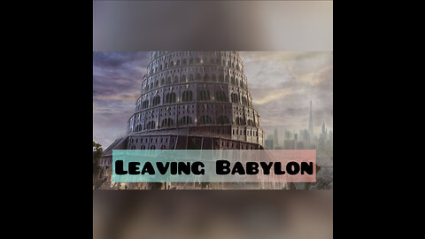 Removed on YouTube - Leaving Babylon