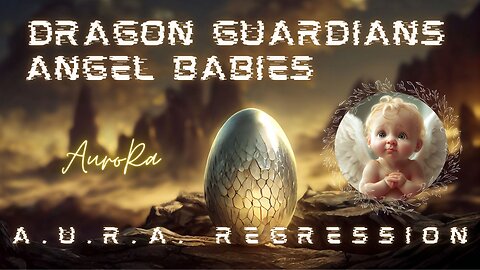 Angel Babies Dragon Guardians | A.U.R.A. Regression