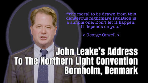 John Leake's Address To The Northern Light Convention, Bornholm, Denmark (Don't Let It Happen!)