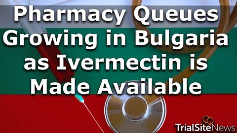 Beyond The Roundup | Pharmacy Queues Growing in Bulgaria as Ivermectin is Made Available