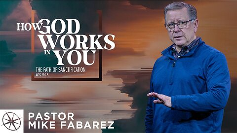 How God Works in You: The Path of Sanctification (Acts 23:1-5) | Pastor Mike Fabarez