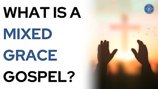 What is a Mixed Grace Gospel?