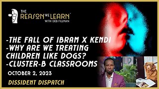 Dissident Dispatch LIVE: The Fall of Kendi, Dog Training Our Kids, Cluster-B Classrooms