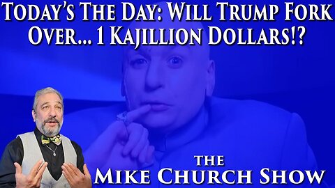 Today's The Day: Will Trump Fork Over....1 Kajilllion Dollars?