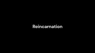 Reincarnation