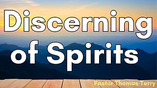 Discerning of Spirits - Pastor Thomas Terry - 8/13/23