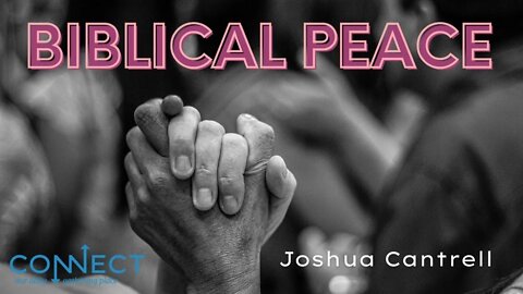 "Biblical Peace" - Joshua Cantrell - CONNECT - 5/20/2022