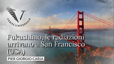 Fukushima, le radiazioni arrivano a San Francisco (USA) - Pier Giorgio Caria