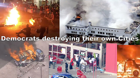 Democrats rioting and destroying their own Cities