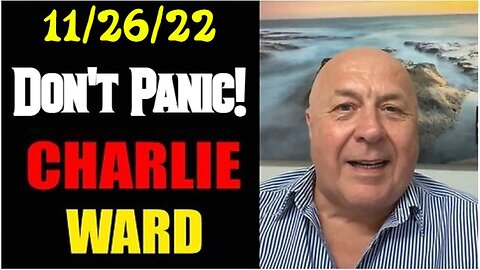 Charlie Ward SHOCKING News 11.26.22! Don't Panic!