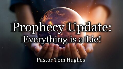 Prophecy Update: Everything is a Lie!