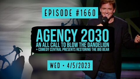 Owen Benjamin | #1660 Agency 2030 Racism Saves Lives & An All Call To Blow The Dandelion + Comedy Central Presents Restoring The Big Bear