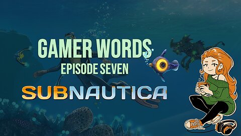 Gamer Words 7.5: Subnautica