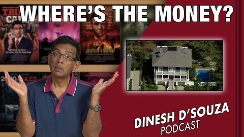 WHERE’S THE MONEY? Dinesh D’Souza Podcast Ep599