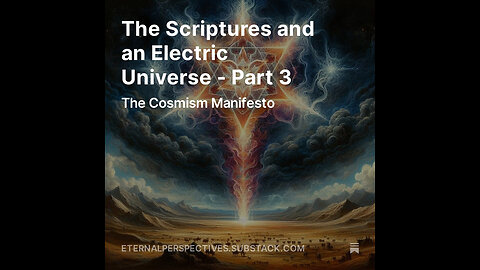 Eternal Perspectives - Ep 14.2: The Scriptures and an Electric Universe - Part 3