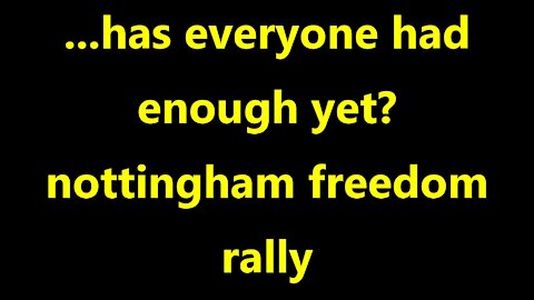 ...has everyone had enough yet? nottingham freedom rally