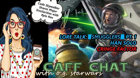 CAF CHAT || Smugglers PT. 1 w/Han Solo, Ben Solo is Similar to Cade Skywalker?
