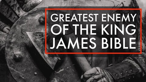 Greatest enemy of the King James Bible - Attacks on the KJV - Lies about the KJV