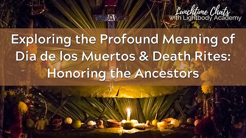 Exploring the Profound Meaning of Dia de los Muertos & Death Rites: Honoring the Ancestors (ep 145)