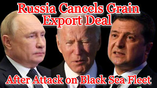 Russia Cancels Grain Export Deal After Attack on Black Sea Fleet: COI #344