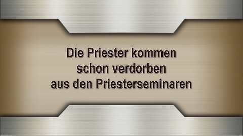 Die Priester kommen schon verdorben aus den Priesterseminaren