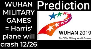 Prediction - WUHAN MILITARY GAMES = Harris' plane will crash Dec 26