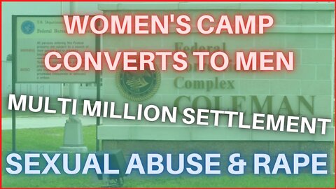 Coleman Federal Prison Camp Is No Longer For Women Due To A Sexual Abuse Settlement 1.6 million