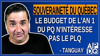 Souveraineté du Québec : Le budget de l'an 1 du PQ n'intéresse pas du tout Marc Tanguay et le PLQ