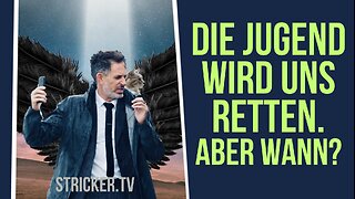 Die Jugend wird uns retten. Aber wann?