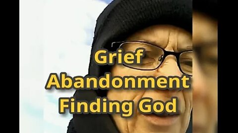 Morning Musings # 724 - Thoughts About Grief, Abandonment Wounds And Ultimately Finding God