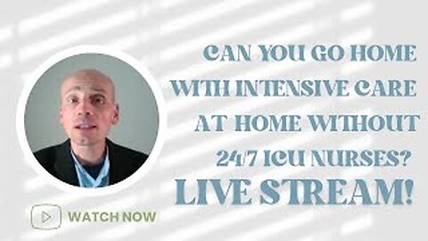 Can you go home with intensive care at home without 24/7 ICU nurses? Live stream!