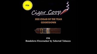 2022 Cigar of the Year Countdown (Coop’s List): #16: Bandolero Firecracker by Selected Tobacco