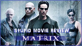 The Matrix - Stupid Movie Review