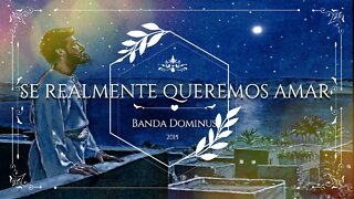 BANDA DOMINUS (CD Contemplar o Senhor | 2005) 09. SE REALMENTE QUEREMOS AMAR ヅ