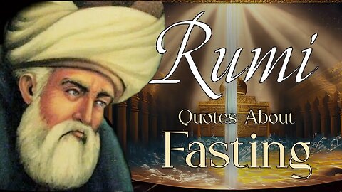 Fasting is the Wine of Soul - Quotes From Mevlana Rumi For Ramadan From the Mathnawi and Divan