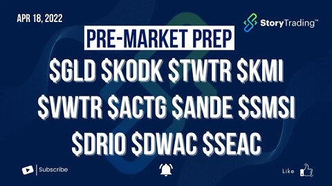 4/18/22 Pre-Market Prep: $GLD $KODK $TWTR $KMI $VWTR $ACTG $ANDE $SMSI $DRIO $DWAC $SEAC