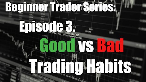 Beginner Trading Series - Ep 3. Good vs Bad Trading Habits