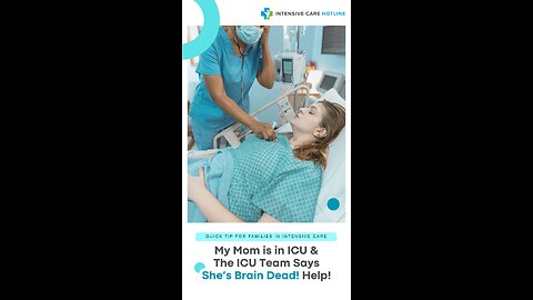 Quick Tip for Families in ICU: My Mom is in ICU & The ICU Team Says She's Brain Dead! Help!