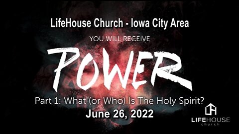 LifeHouse 062622 – Andy Alexander – You Will Receive Power (PT1) – What (or Who) Is The Holy Spirit?