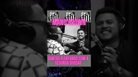 ⚽MANO BROWN E O SANTOS FLERTANDO COM A SEGUNDA DIVISÃO #shorts