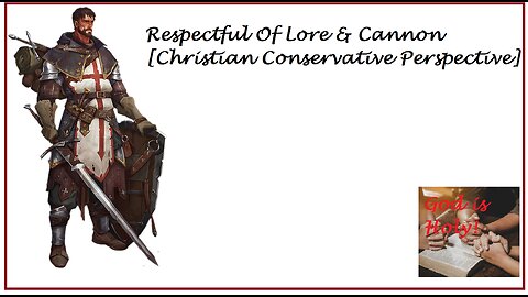 Respectful Of Lore & Cannon [Christian Conservative Perspective]