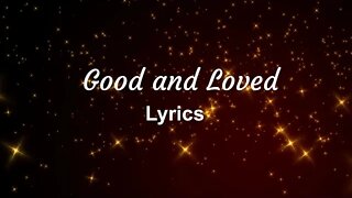 Good And Loved Lyrics